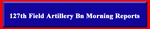 127th Field Artillery Battalion Morning Reports